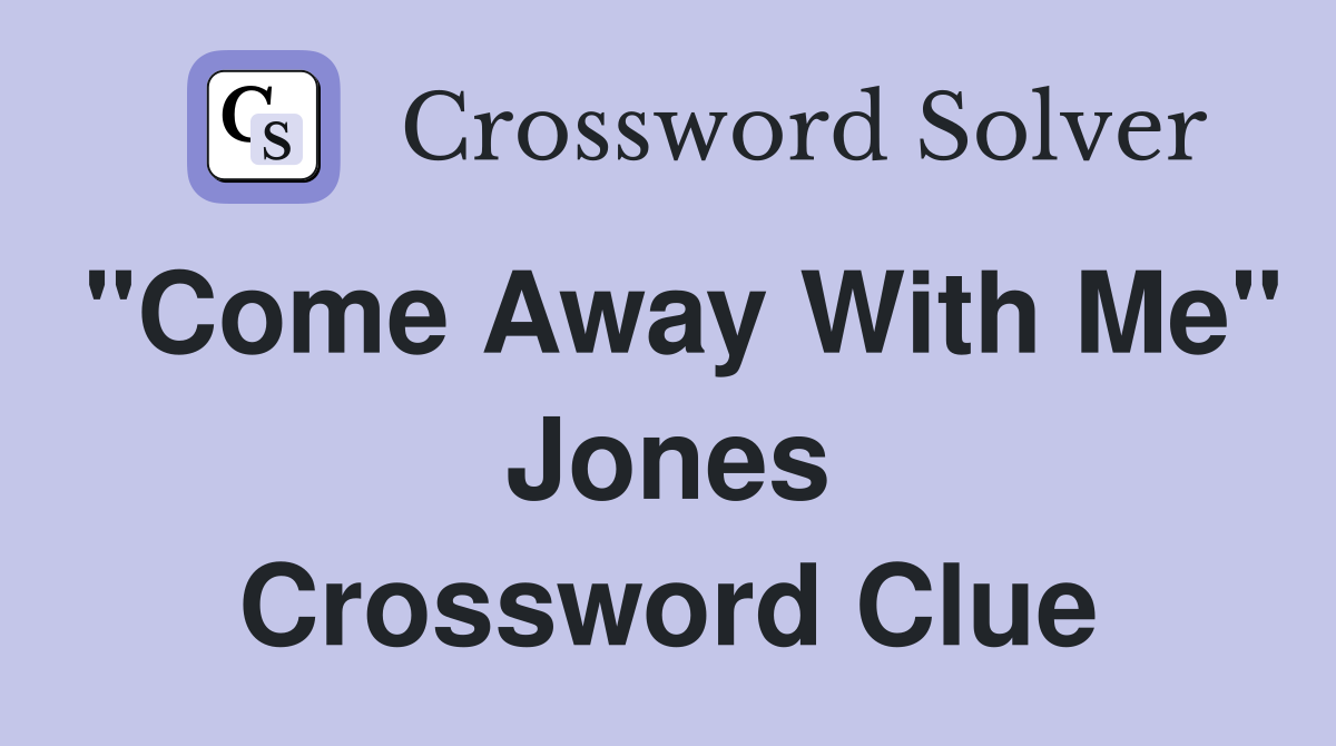 "Come Away With Me" Jones Crossword Clue