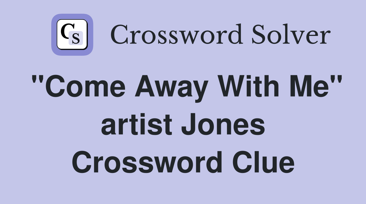 "Come Away With Me" artist Jones Crossword Clue