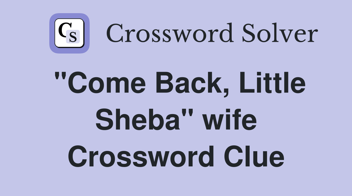 "Come Back, Little Sheba" wife Crossword Clue