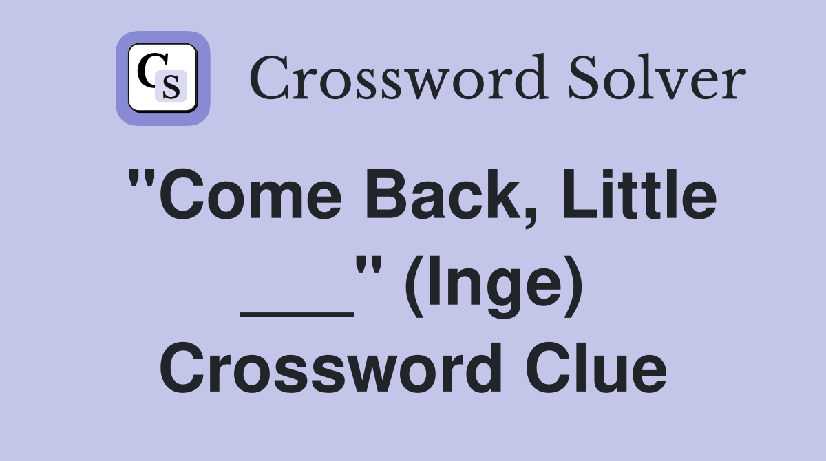 "Come Back, Little ___" (Inge) Crossword Clue