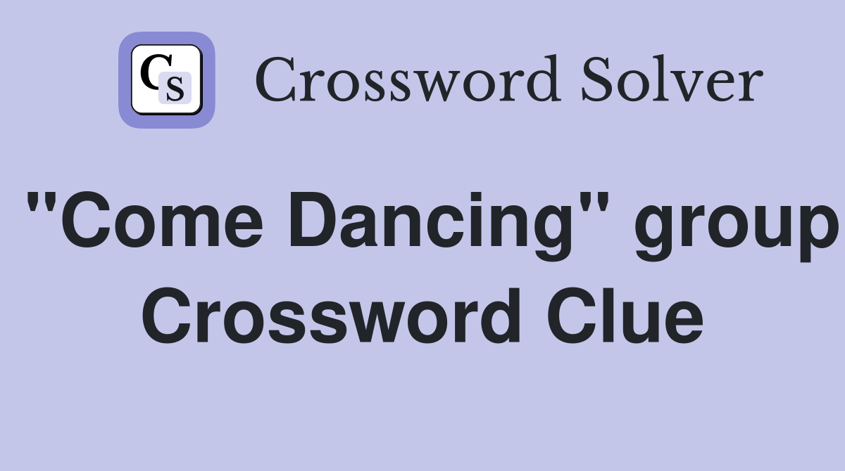 "Come Dancing" group Crossword Clue