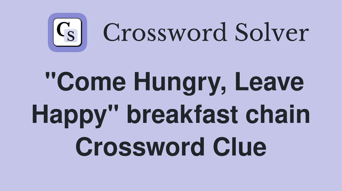 "Come Hungry, Leave Happy" breakfast chain Crossword Clue