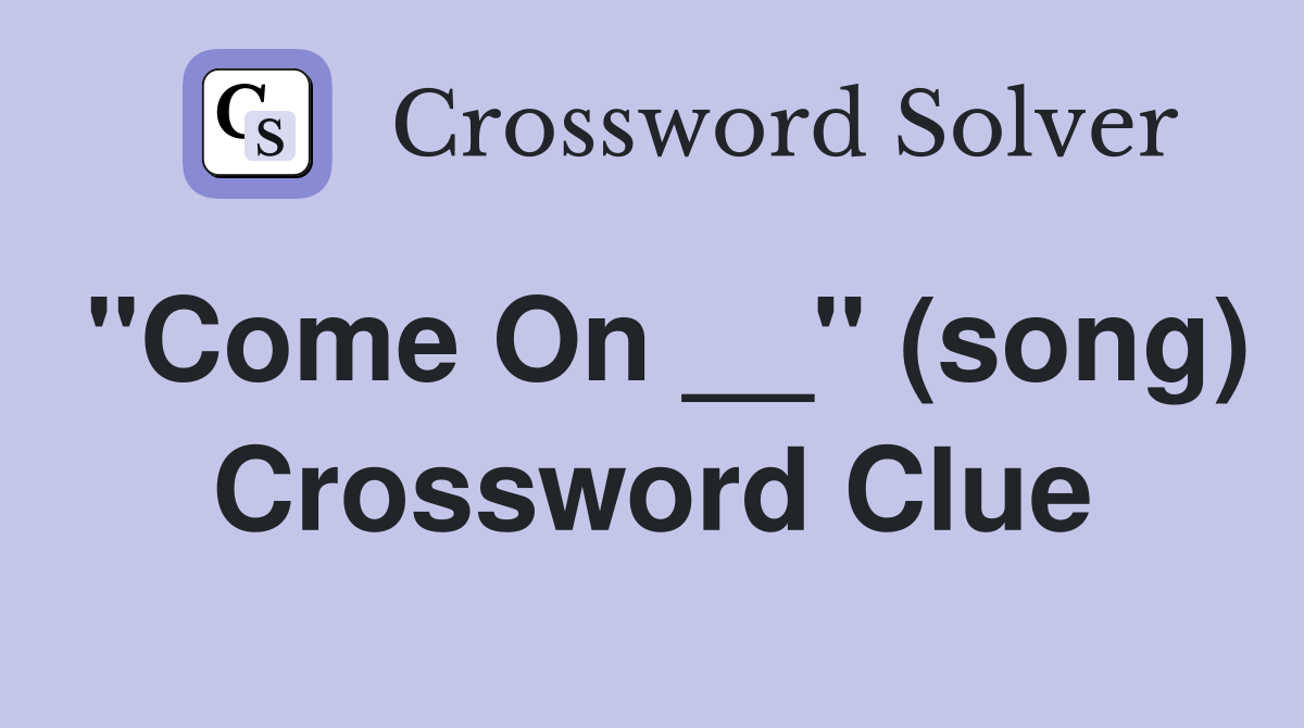 "Come On __" (song) Crossword Clue