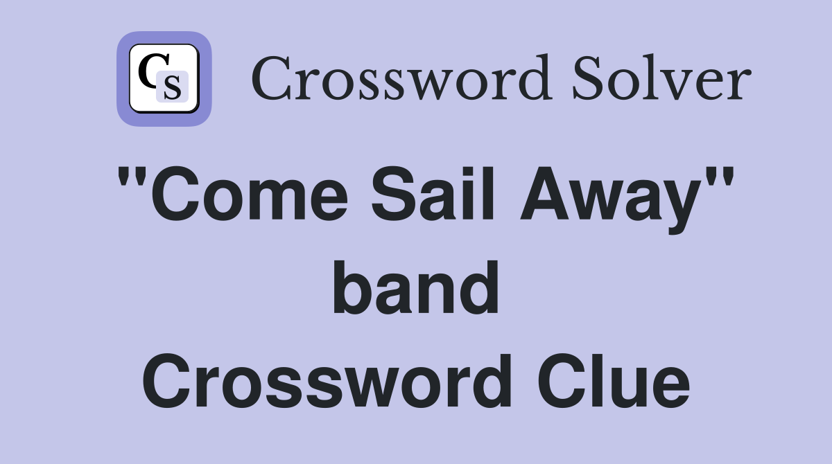 "Come Sail Away" band Crossword Clue