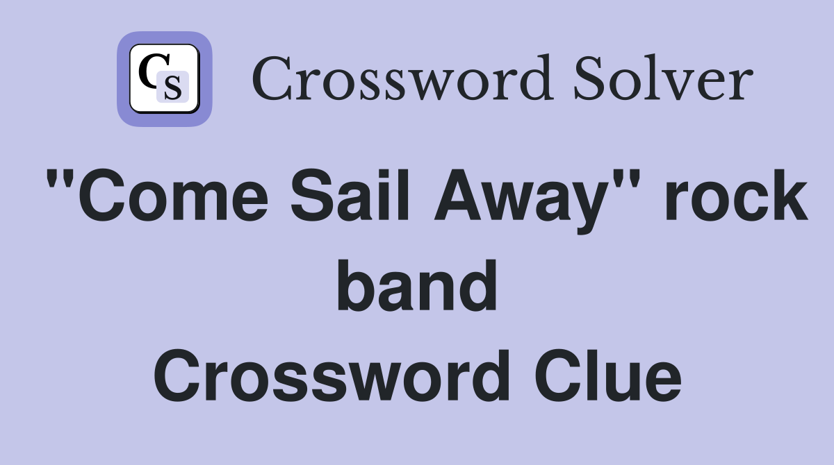 "Come Sail Away" rock band Crossword Clue