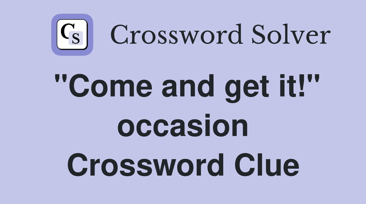 "Come and get it!" occasion Crossword Clue