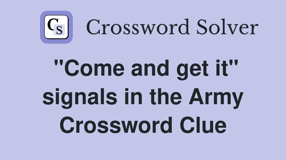 "Come and get it" signals in the Army Crossword Clue