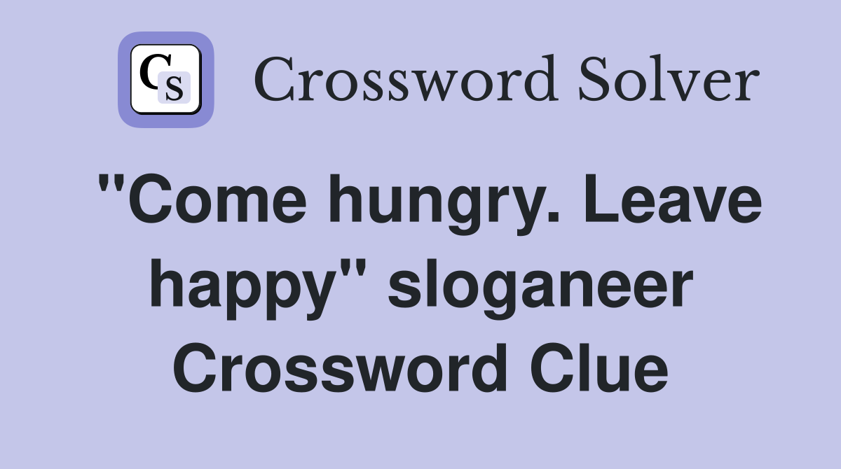 "Come hungry. Leave happy" sloganeer Crossword Clue