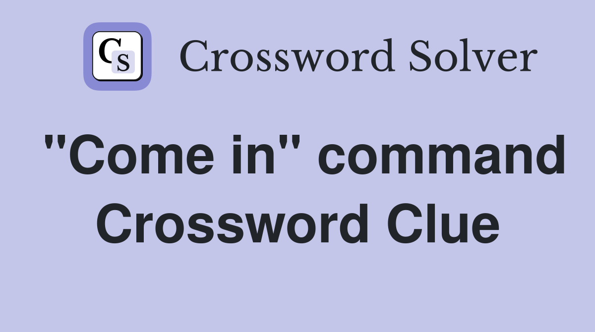 "Come in" command Crossword Clue