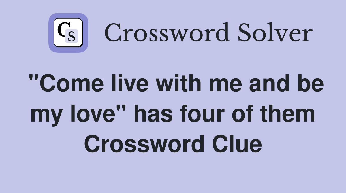 "Come live with me and be my love" has four of them Crossword Clue