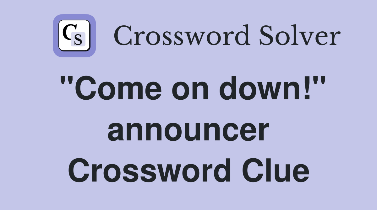 "Come on down!" announcer Crossword Clue