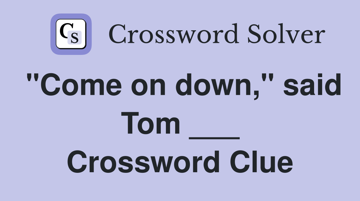 "Come on down," said Tom ___ Crossword Clue