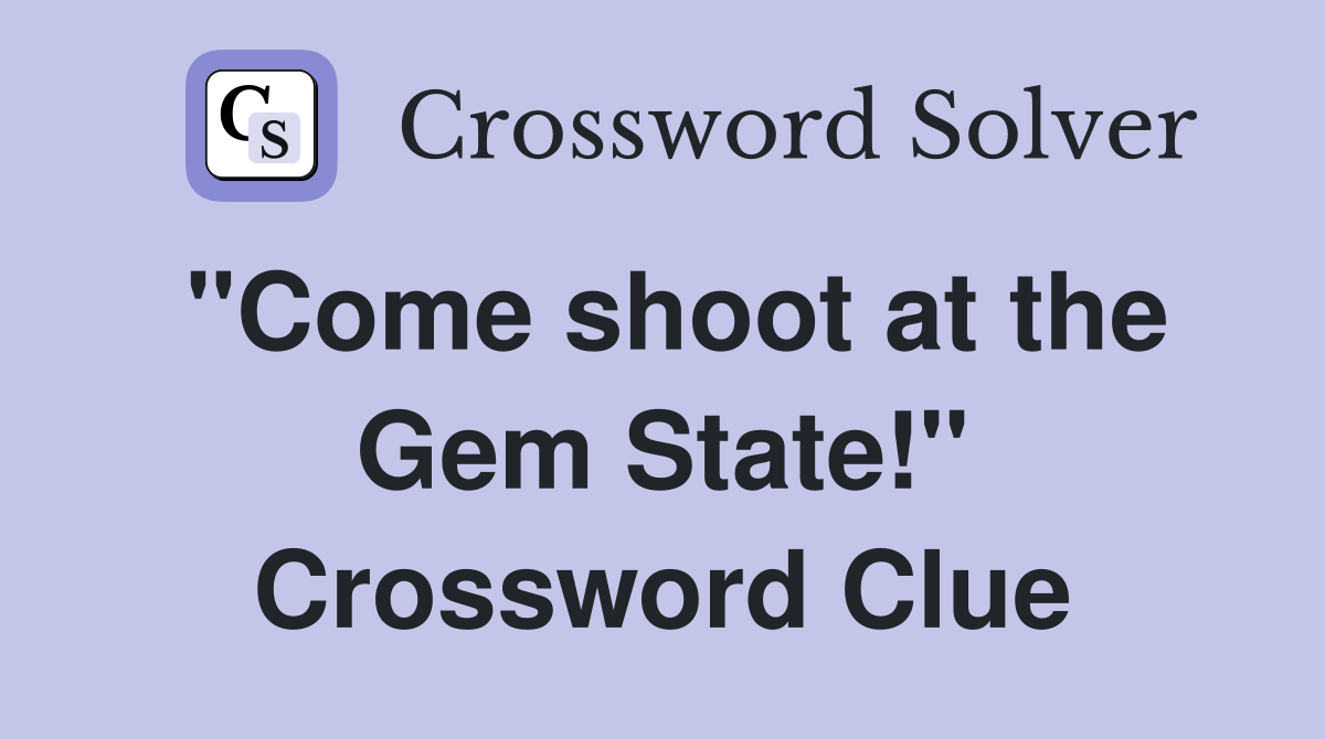 "Come shoot at the Gem State!" Crossword Clue