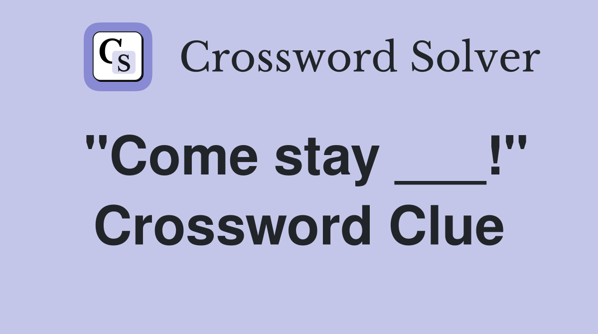 "Come stay ___!" Crossword Clue