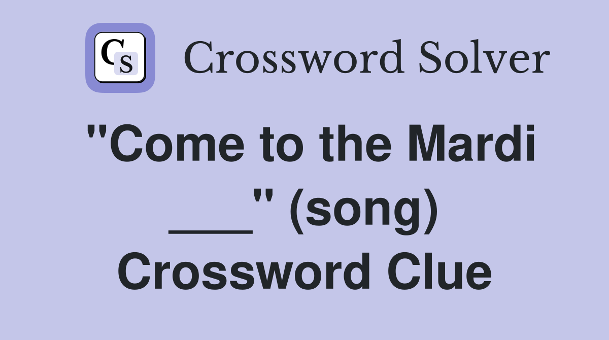 "Come to the Mardi ___" (song) Crossword Clue