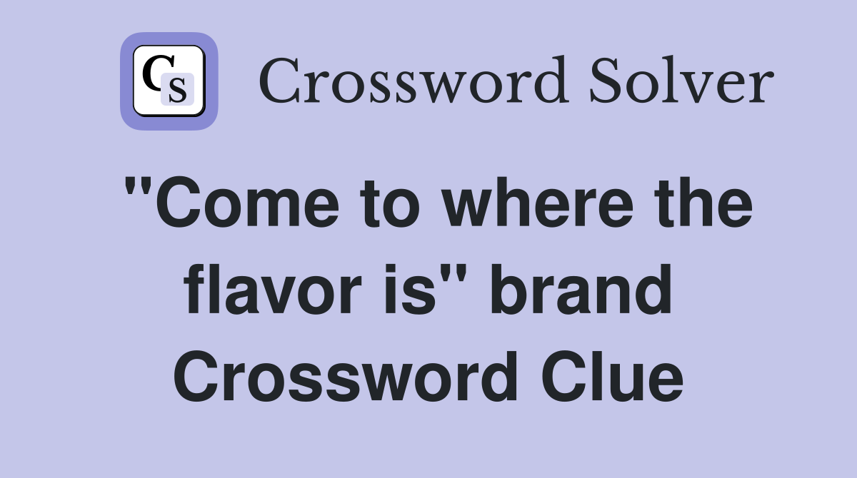 "Come to where the flavor is" brand Crossword Clue