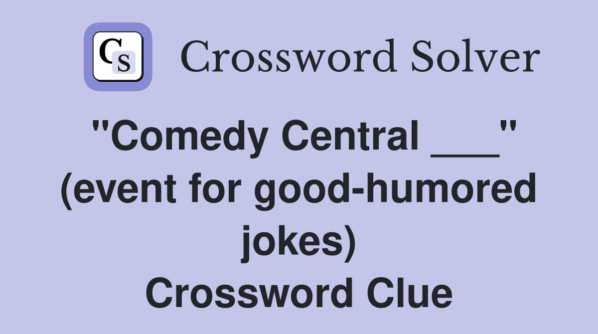 "Comedy Central ___" (event for good-humored jokes) Crossword Clue