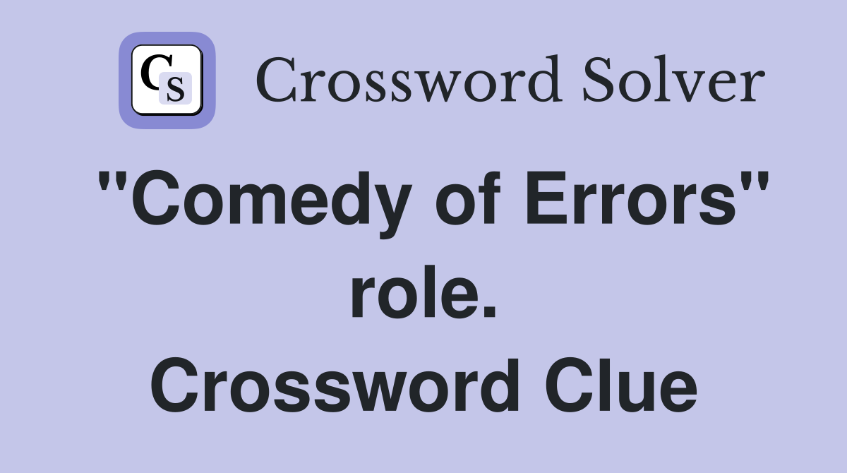 "Comedy of Errors" role. Crossword Clue