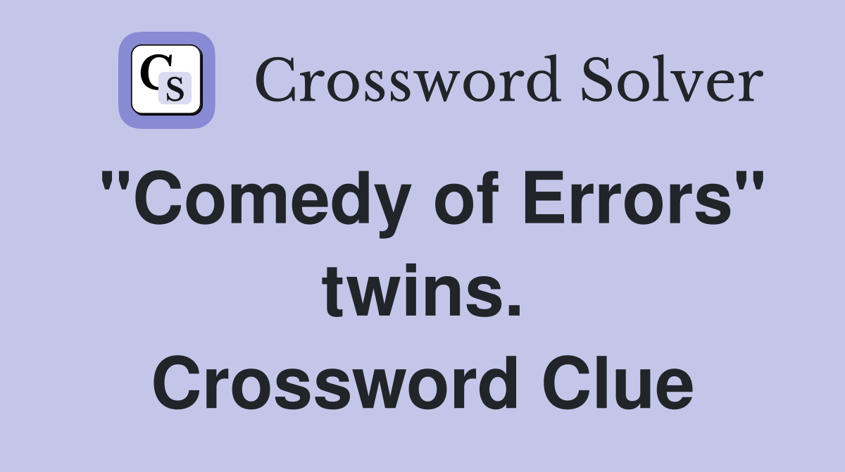 "Comedy of Errors" twins. Crossword Clue