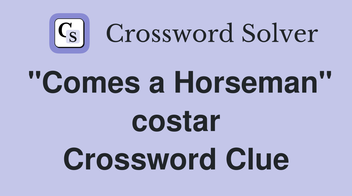 "Comes a Horseman" costar Crossword Clue