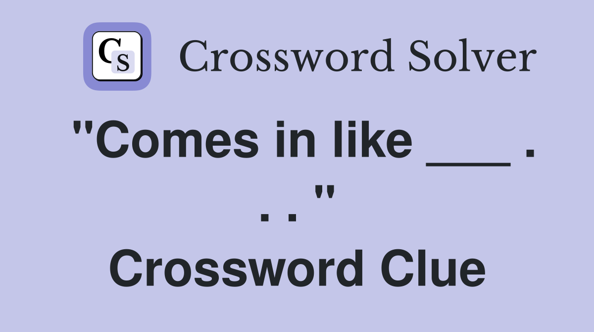 "Comes in like ___ . . . " Crossword Clue