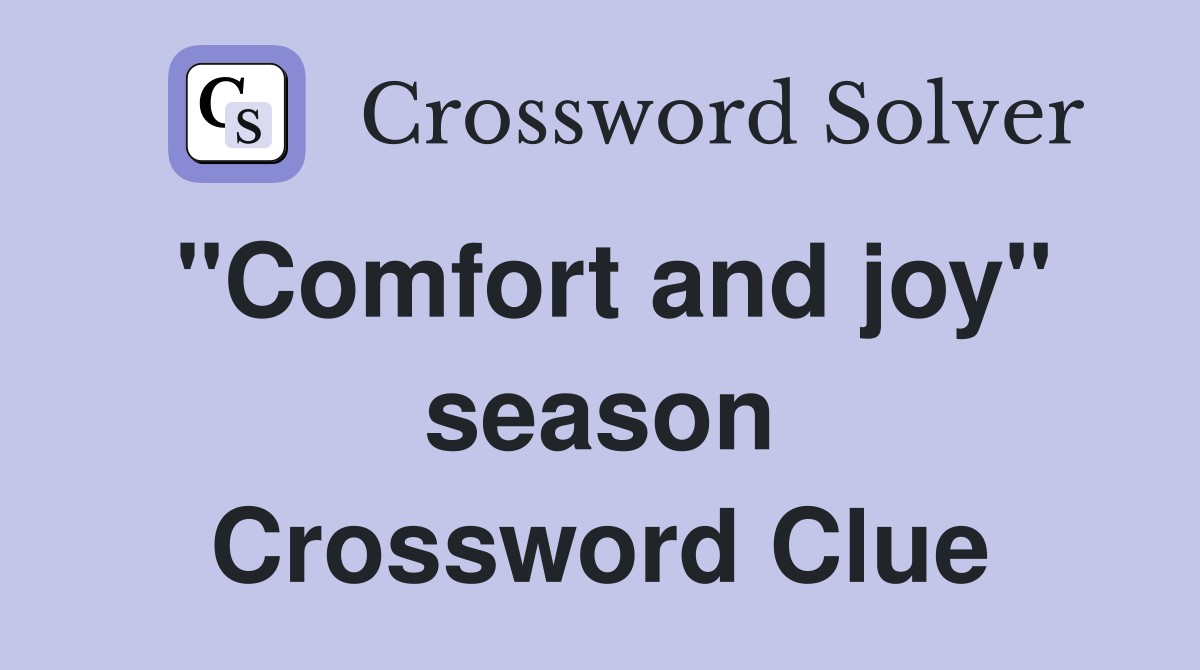 "Comfort and joy" season Crossword Clue