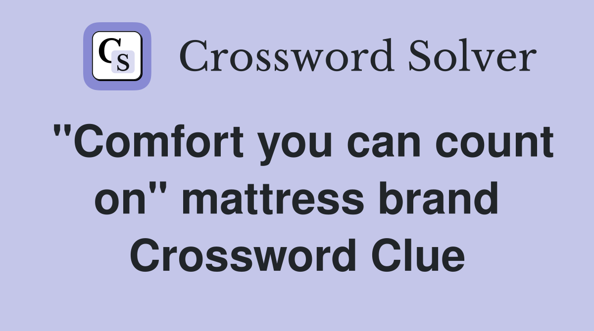 "Comfort you can count on" mattress brand Crossword Clue