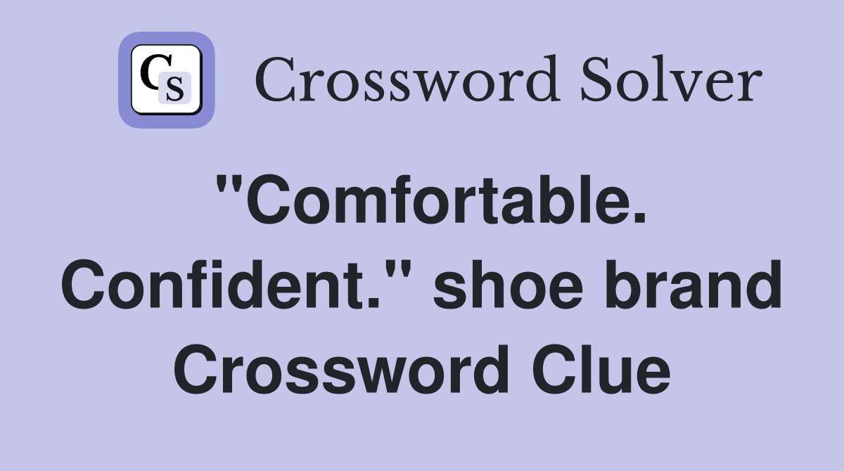 "Comfortable. Confident." shoe brand Crossword Clue