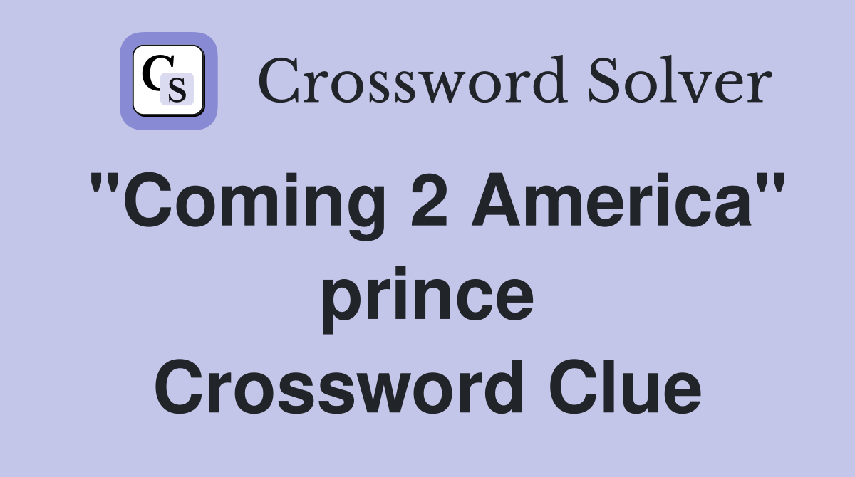 "Coming 2 America" prince Crossword Clue