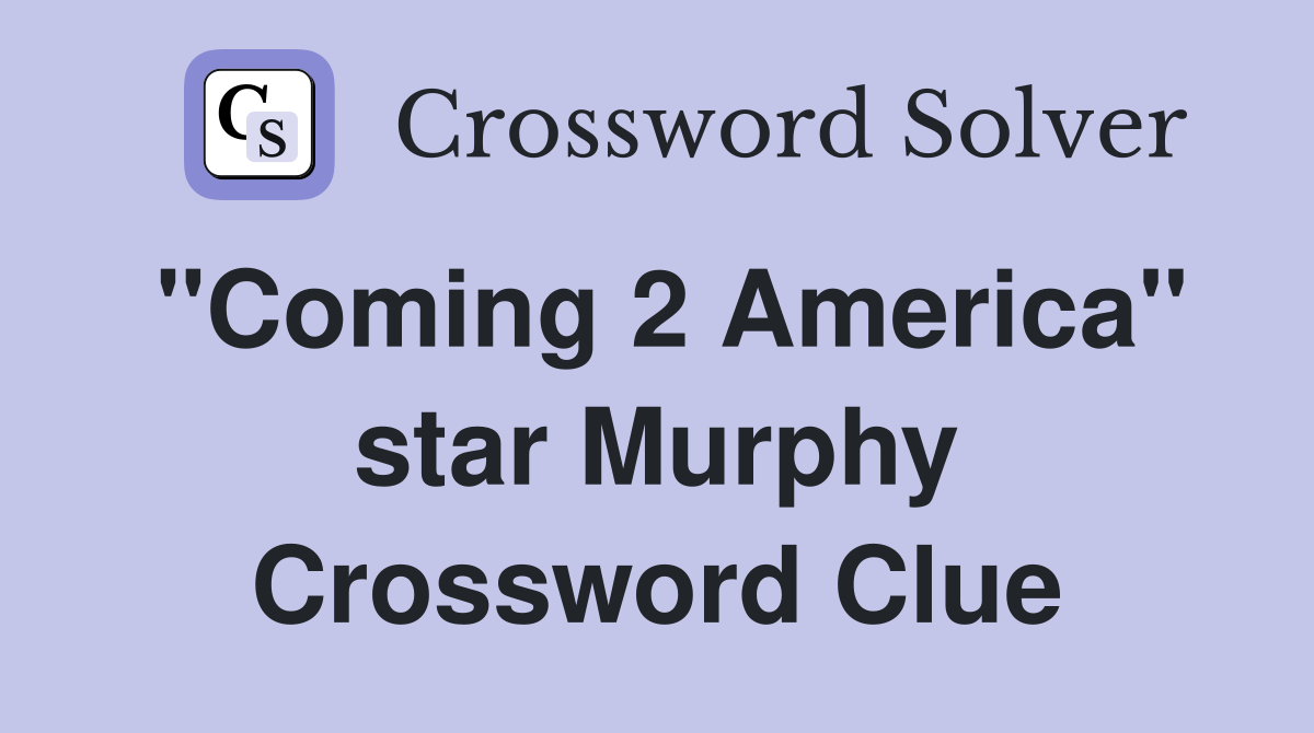 "Coming 2 America" star Murphy Crossword Clue