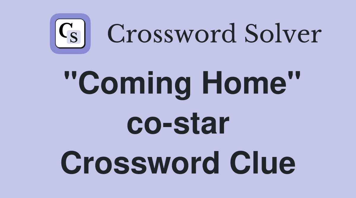 "Coming Home" co-star Crossword Clue