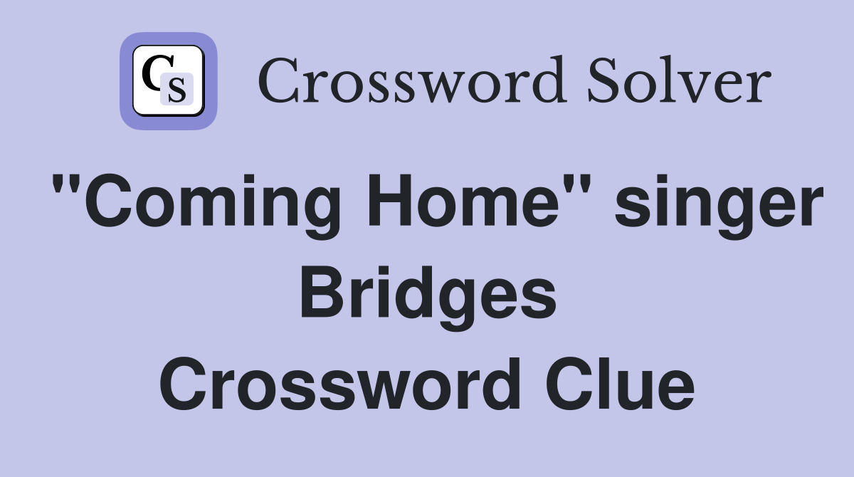 "Coming Home" singer Bridges Crossword Clue
