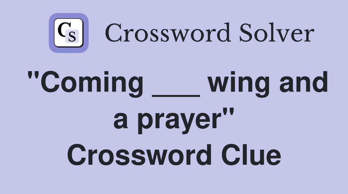 "Coming ___ wing and a prayer" Crossword Clue