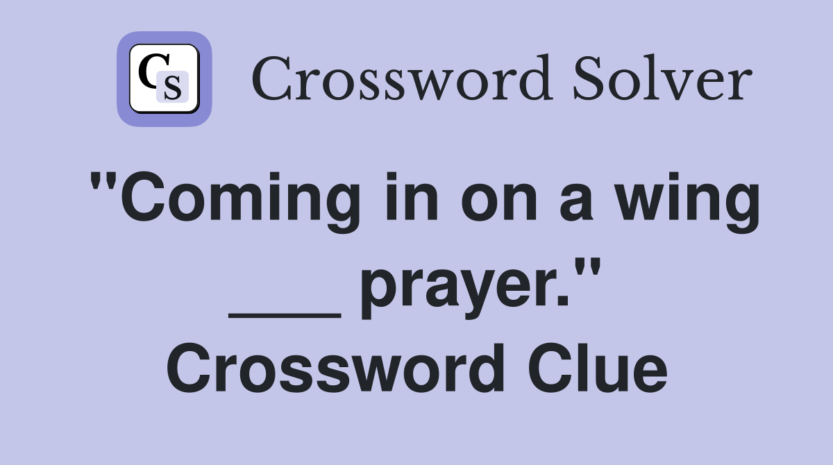"Coming in on a wing ___ prayer." Crossword Clue