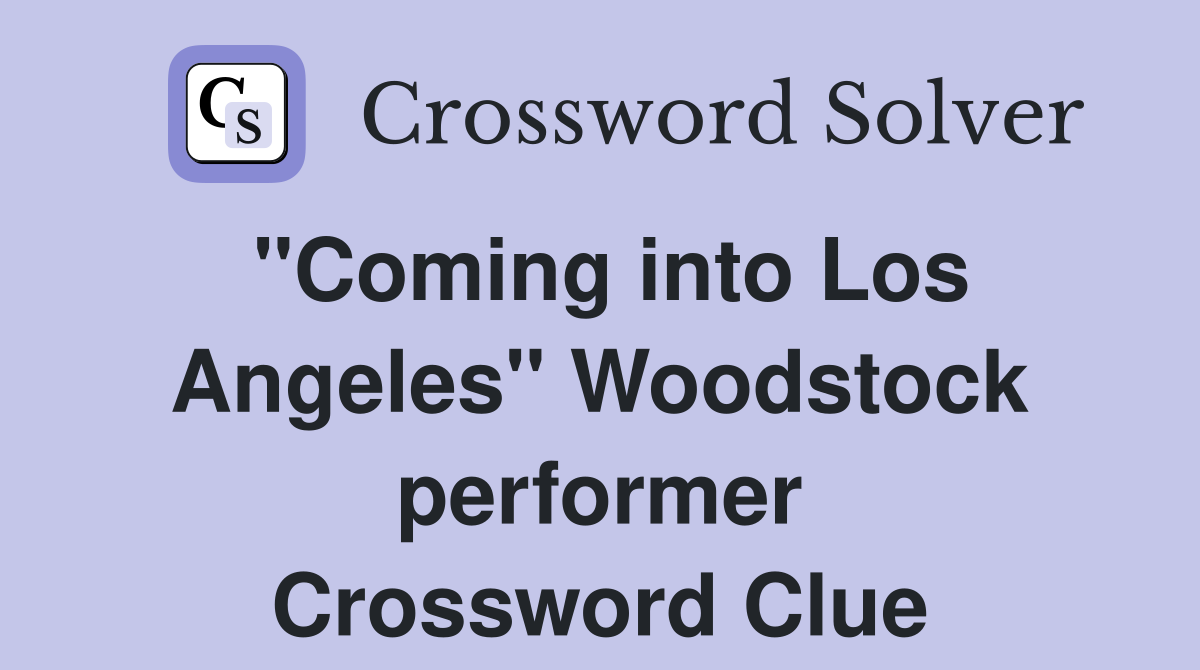 "Coming into Los Angeles" Woodstock performer Crossword Clue