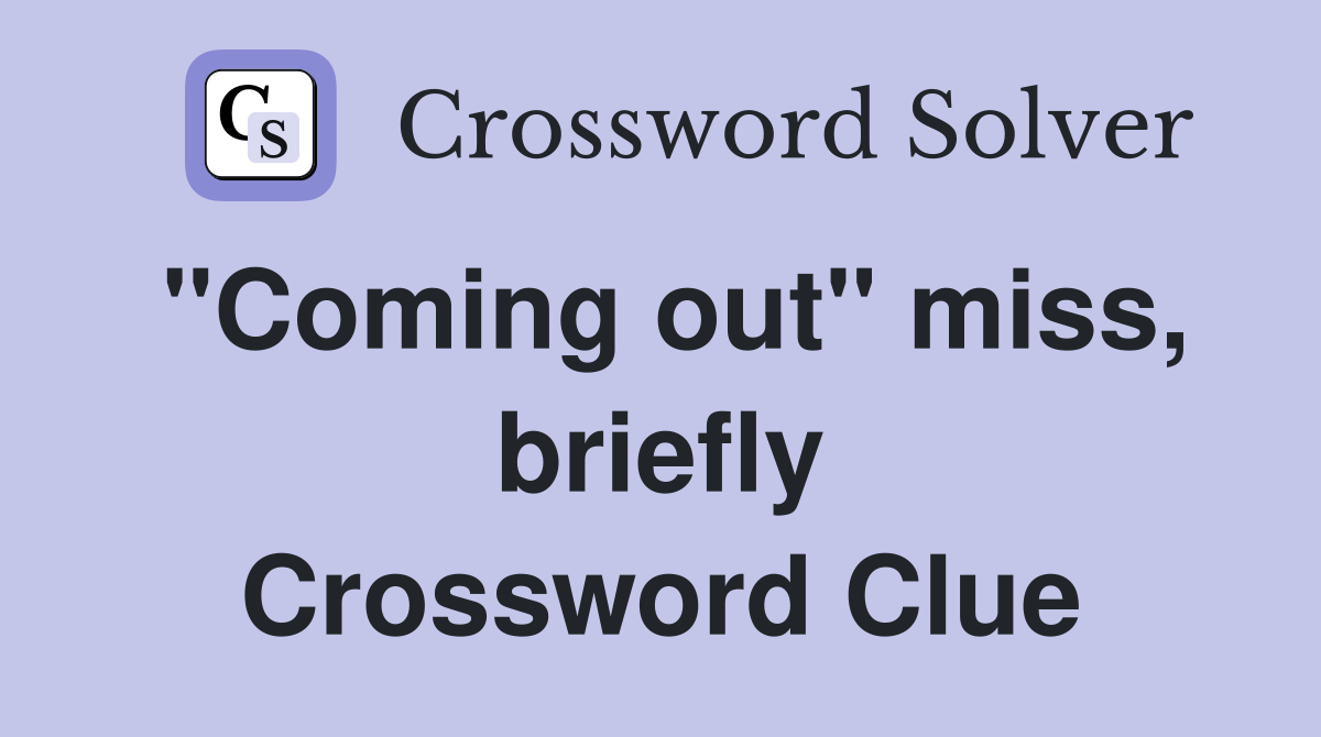"Coming out" miss, briefly Crossword Clue