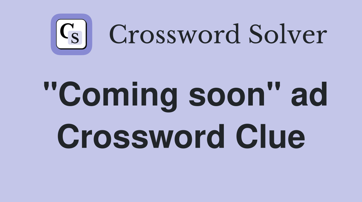 "Coming soon" ad Crossword Clue