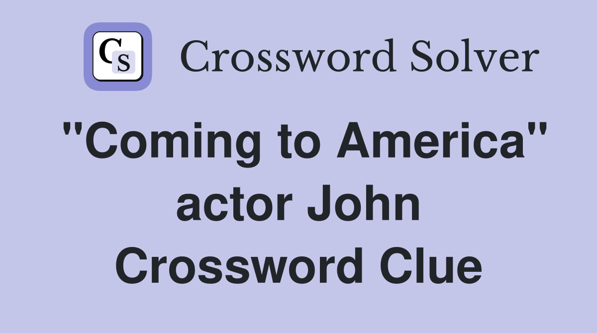 "Coming to America" actor John Crossword Clue