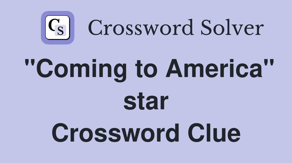 "Coming to America" star Crossword Clue