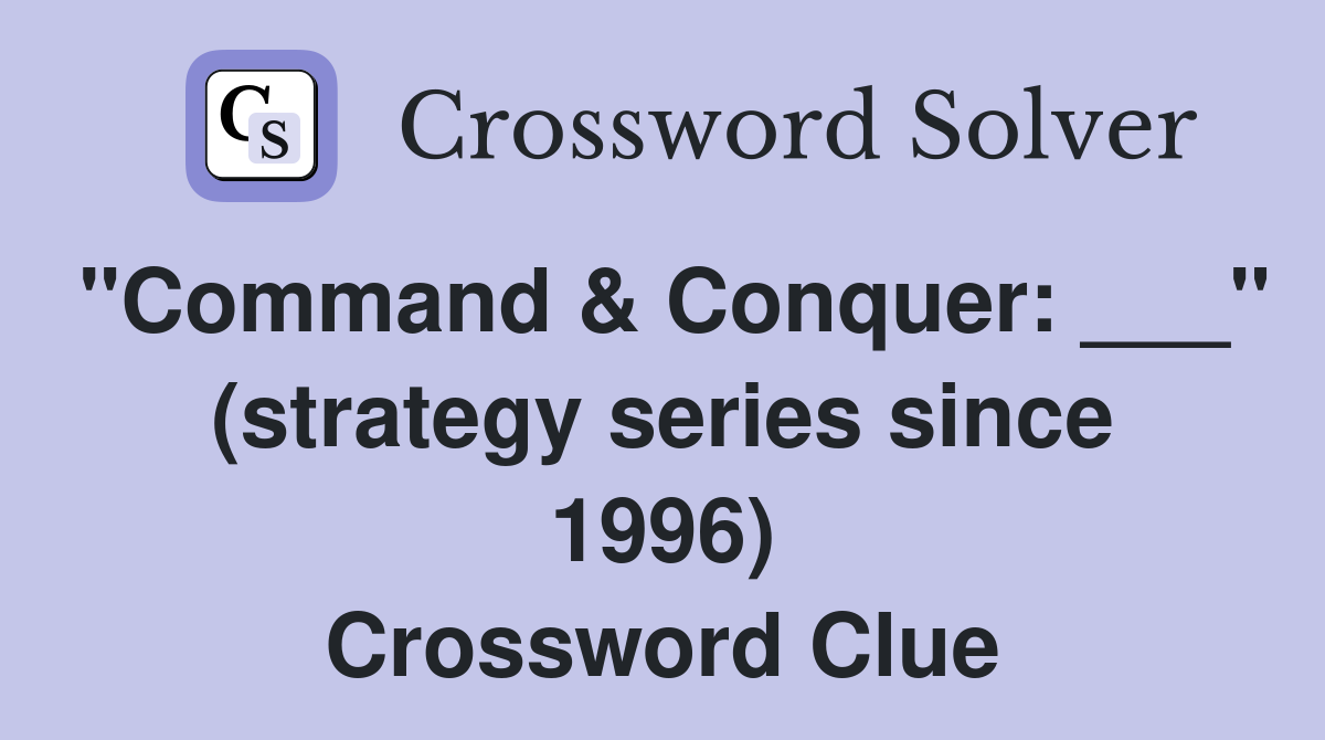"Command & Conquer: ___" (strategy series since 1996) Crossword Clue