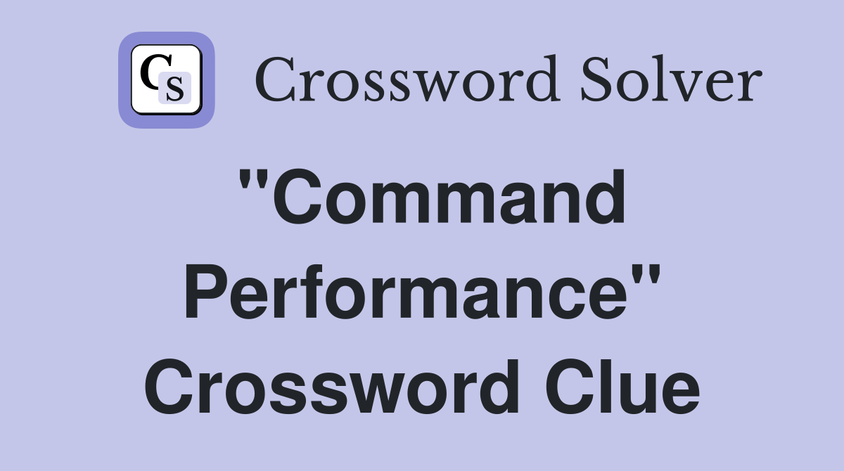 "Command Performance" Crossword Clue