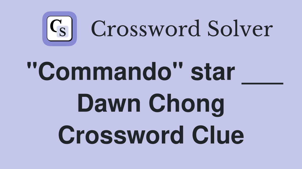 "Commando" star ___ Dawn Chong Crossword Clue