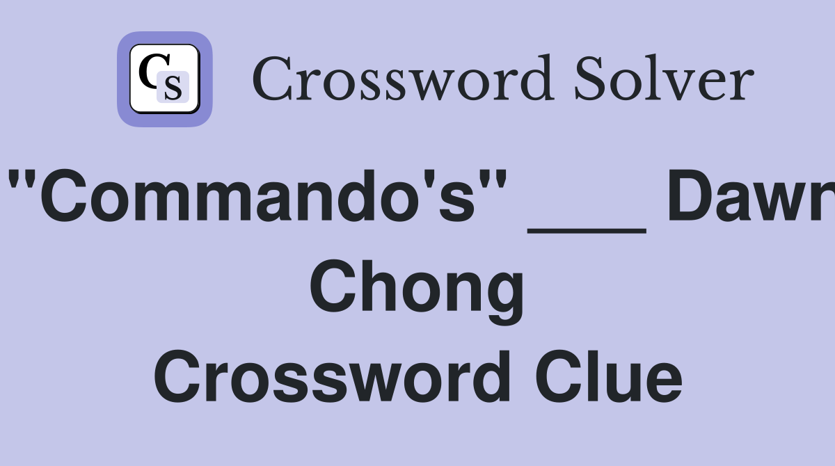 "Commando's" ___ Dawn Chong Crossword Clue