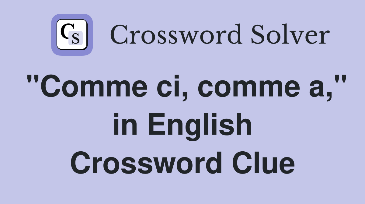 "Comme ci, comme a," in English Crossword Clue
