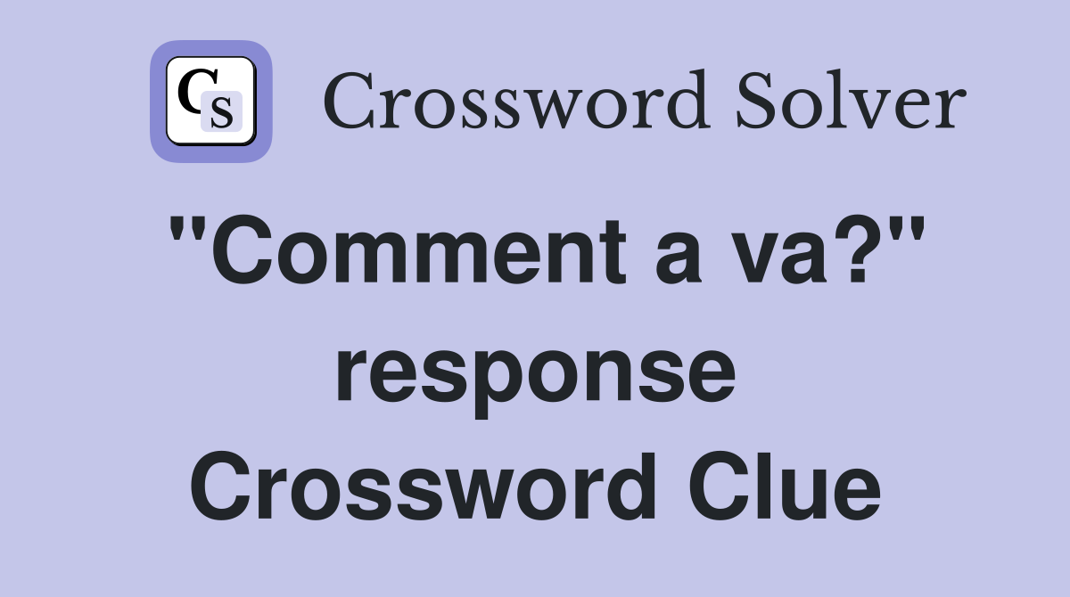 "Comment a va?" response Crossword Clue