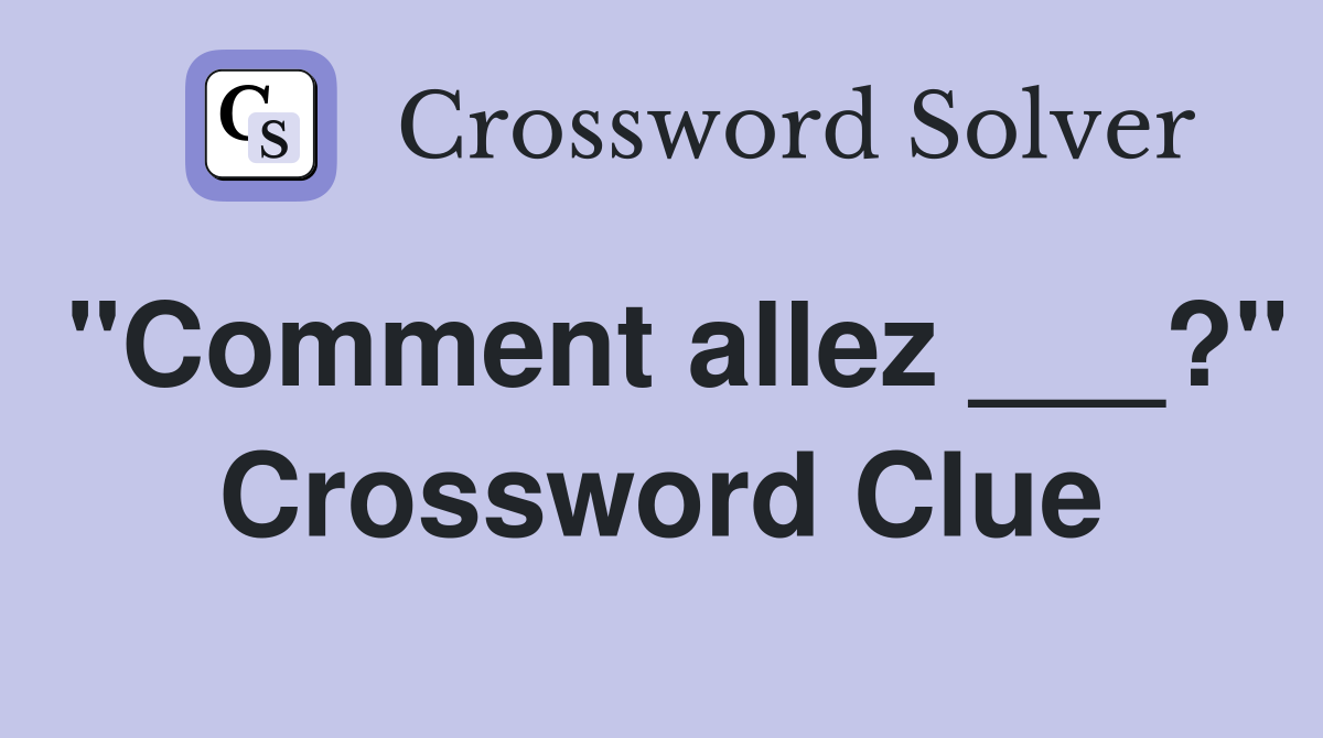 "Comment allez ___?" Crossword Clue