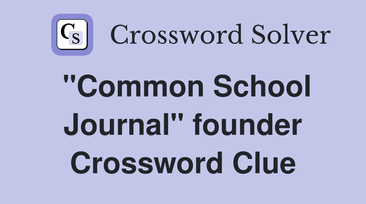 "Common School Journal" founder Crossword Clue
