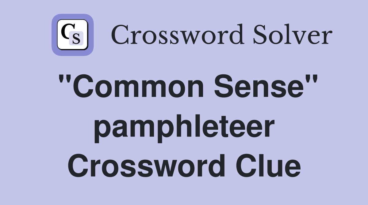 "Common Sense" pamphleteer Crossword Clue