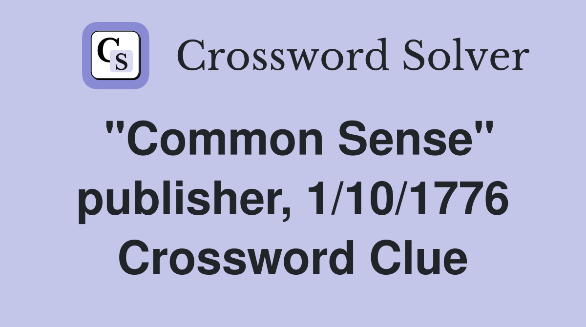 "Common Sense" publisher, 1/10/1776 Crossword Clue