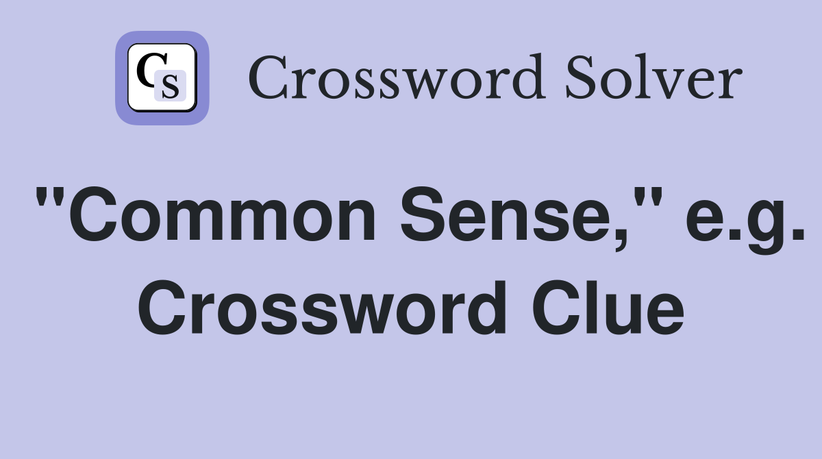 "Common Sense," e.g. Crossword Clue